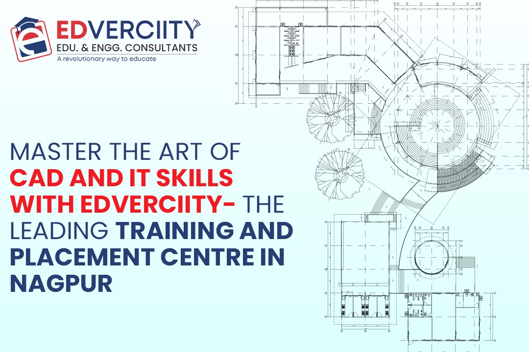 Master the Art of CAD and IT Skills with Edverciity- The Leading Training and Placement Centre in Nagpur